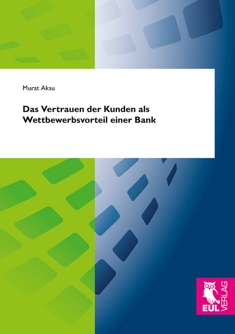 Das Vertrauen der Kunden als Wettbewerbsvorteil einer Bank - Murat Aksu