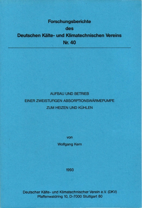 Aufbau und Betrieb einer zweistufigen Absorptionswärmepumpe zum Heizen und Kühlen - Wolfgang Kern