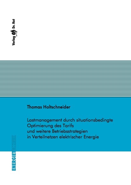 Lastmanagement durch situationsbedingte Optimierung des Tarifs und weitere Betriebsstrategien in Verteilnetzen elektrischer Energie - Thomas Holtschneider