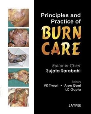 Principles and Practice of Burn Care - Sujata Sarabahi