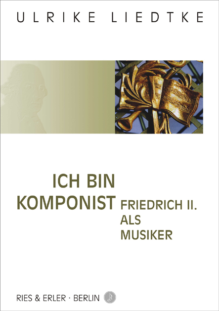 Ich bin Komponist - Friedrich II. als Musiker - Ulrike Liedtke