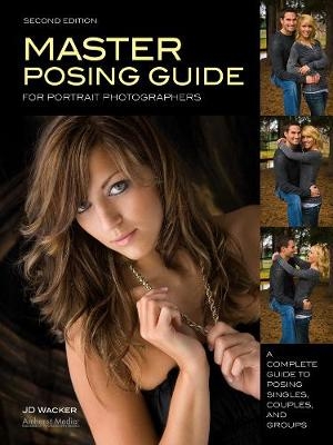 Master Posing Guide For Portrait Photographers - J.D. Wacker