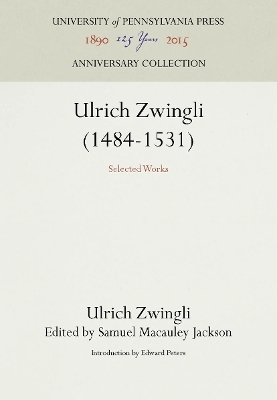 Ulrich Zwingli (1484-1531) - Ulrich Zwingli; Samuel MacAuley Jackson