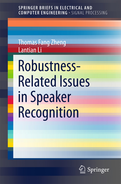 Robustness-Related Issues in Speaker Recognition - Thomas Fang Zheng, Lantian Li