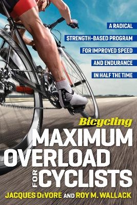 Bicycling Maximum Overload for Cyclists - Jacques DeVore, Roy M. Wallack,  Editors of Bicycling Magazine