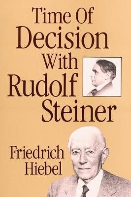 Time of Decision with Rudolf Steiner - Friedrich Hiebel