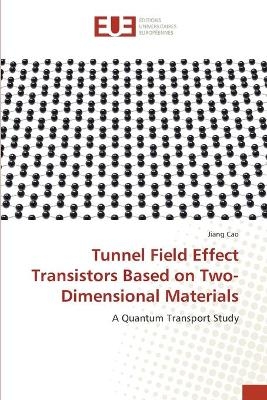 Tunnel Field Effect Transistors Based on Two-Dimensional Materials - Jiang Cao