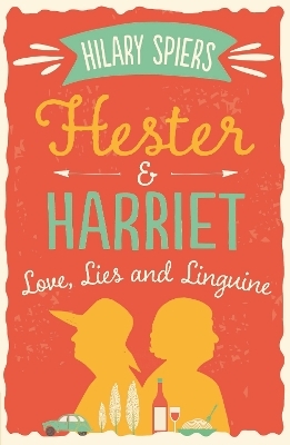 Hester and Harriet: Love, Lies and Linguine - Hilary Spiers