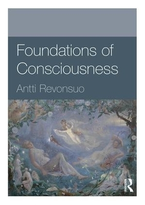 Foundations of Consciousness - Antti Revonsuo