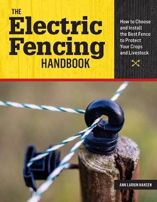 The Electric Fencing Handbook - Ann Larkin Hansen