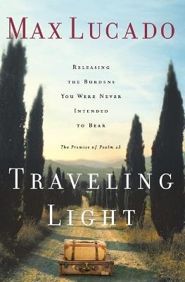 Traveling Light - Max Lucado