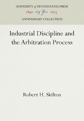 Industrial Discipline and the Arbitration Process - Robert H. Skilton