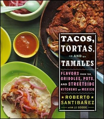 Tacos, Tortas, And Tamales - Roberto Santibanez