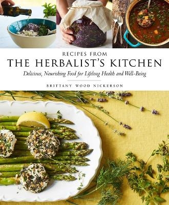 Recipes from the Herbalist's Kitchen - Brittany Wood Nickerson