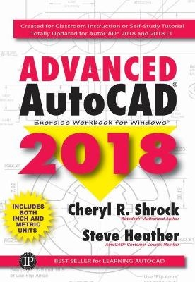 Advanced AutoCAD® 2018 - Cheryl Shrock, Steve Heather