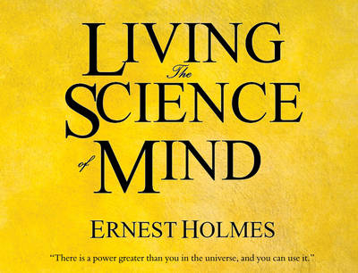 Living the Science of Mind - Ernest Holmes