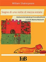 Sogno di una notte di mezza estate. Adattamento teatrale per la scuola primaria - William Shakespeare