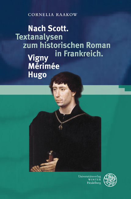 Nach Scott. Textanalysen zum historischen Roman in Frankreich. Vigny. Mérimée. Hugo - Cornelia Raakow