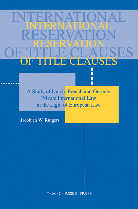 International Reservation of Title Clauses:A Study of Dutch, French and German Private International Law in the Light of European Law - 