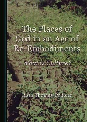 The Places of God in an Age of Re-Embodiments - Ruth Thomas-Pellicer