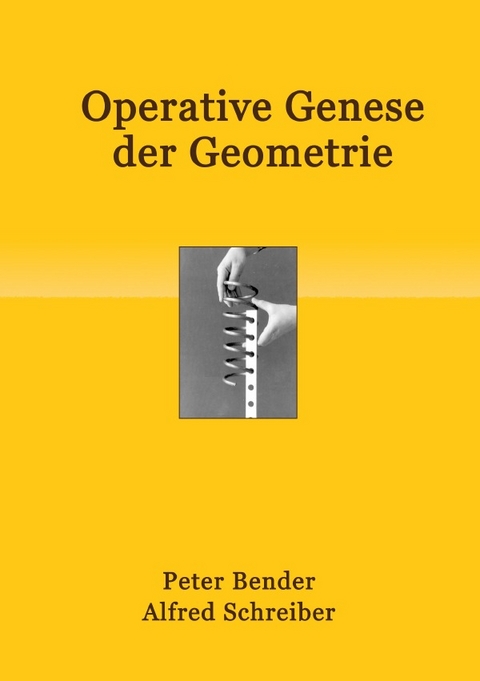 Operative Genese der Geometrie - Peter Bender, Alfred Schreiber