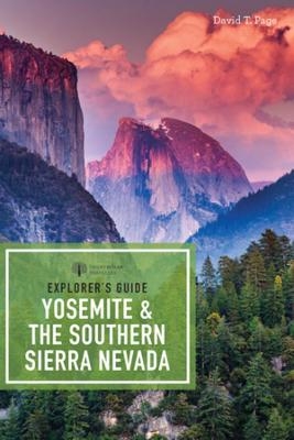 Explorer's Guide Yosemite & the Southern Sierra Nevada - David T. Page