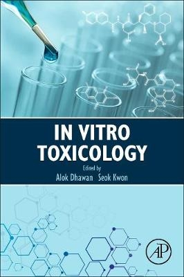 In Vitro Toxicology - Alok Dhawan, Seok Kwon