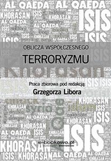 Oblicza współczesnego terroryzmu - Praca zbiorowa pod redakcją Grzegorza Libora