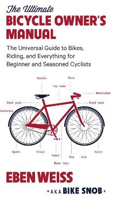 The Ultimate Bicycle Owner's Manual - Eben Weiss