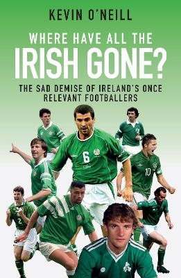 Where Have All the Irish Gone? - Kevin O'Neill