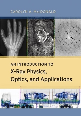 An Introduction to X-Ray Physics, Optics, and Applications - Carolyn MacDonald