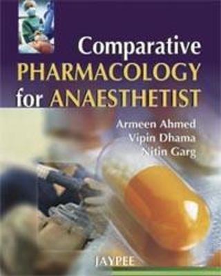 Comparative Pharmacology for Anaesthetist - Armeen Ahmed, Vipin Dharma, Nitin Garg