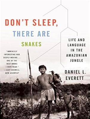 Don't Sleep, There Are Snakes - Daniel L. Everett