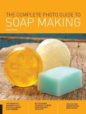 The Complete Photo Guide to Soap Making - David Fisher