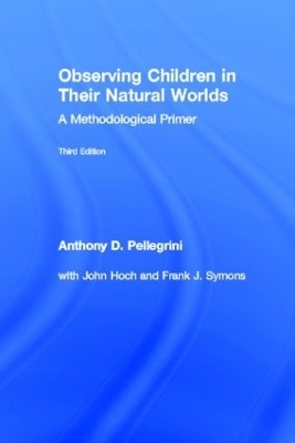 Observing Children in Their Natural Worlds - Anthony D. Pellegrini, Frank Symons, John Hoch