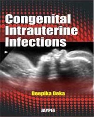 Congenital Intrauterine Infections - Deepika Deka