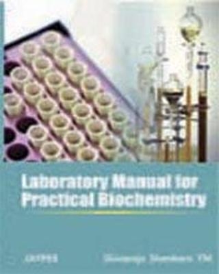 Laboratory Manual for Practical Biochemistry - Shivaraja Shankara YM, Ganesh MK, Shivashankara AR