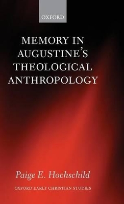 Memory in Augustine's Theological Anthropology - Paige E. Hochschild