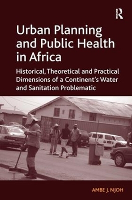 Urban Planning and Public Health in Africa - Ambe J. Njoh