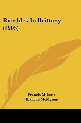 Rambles In Brittany (1905) - Francis Miltoun