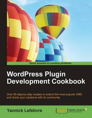 WordPress Plugin Development Cookbook - Yannick Lefebvre