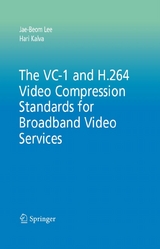 The VC-1 and H.264 Video Compression Standards for Broadband Video Services - Jae-Beom Lee, Hari Kalva