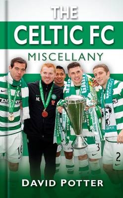 The Celtic FC Miscellany - David W Potter