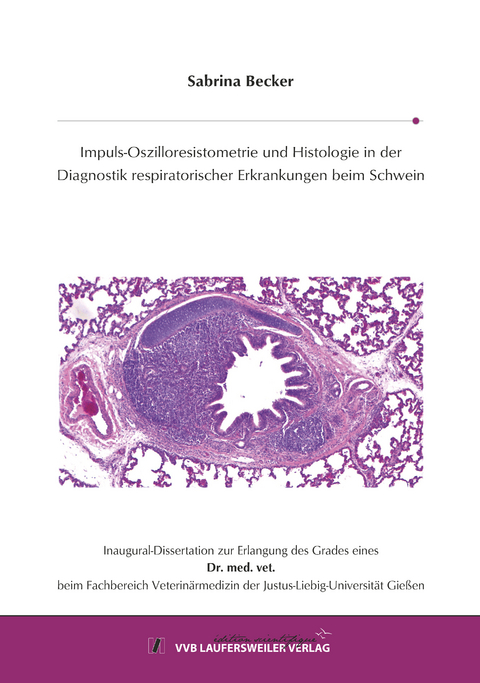 Impuls-Oszilloresistometrie und Histologie in der Diagnostik respiratorischer Erkrankungen beim Schwein - Sabrina Becker