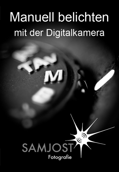 Manuell belichten mit der Digitalkamera - Sam Jost