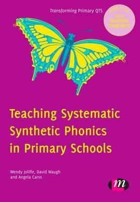 Teaching Systematic Synthetic Phonics in Primary Schools - Wendy Jolliffe, David Waugh, Angela Gill