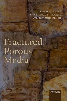 Fractured Porous Media - Pierre M. Adler, Jean-François Thovert, Valeri V. Mourzenko