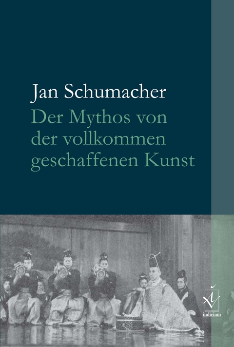 Der Mythos von der vollkommen geschaffenen Kunst - Jan Schumacher