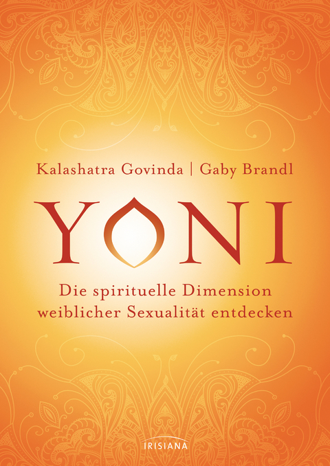 Yoni - die spirituelle Dimension weiblicher Sexualität entdecken - Kalashatra Govinda, Gaby Brandl