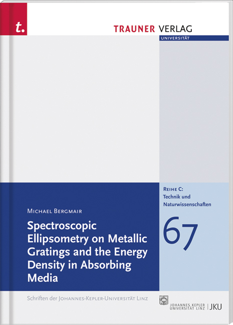 Spectroscopic Ellipsometry on Metallic Gratings and the Energy Density in Absorbing Media - Michael Bergmair